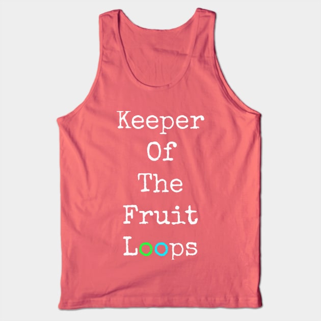 Keeper of The Fruit Loops T shirt Tank Top by Keeper of The Fruit Loops